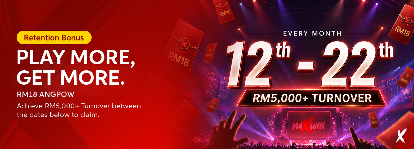 Maxwin monthly “Play More, Get More” retention promotion offering an RM18 angpow for achieving at least RM5,000 turnover from the 12th to the 22nd.